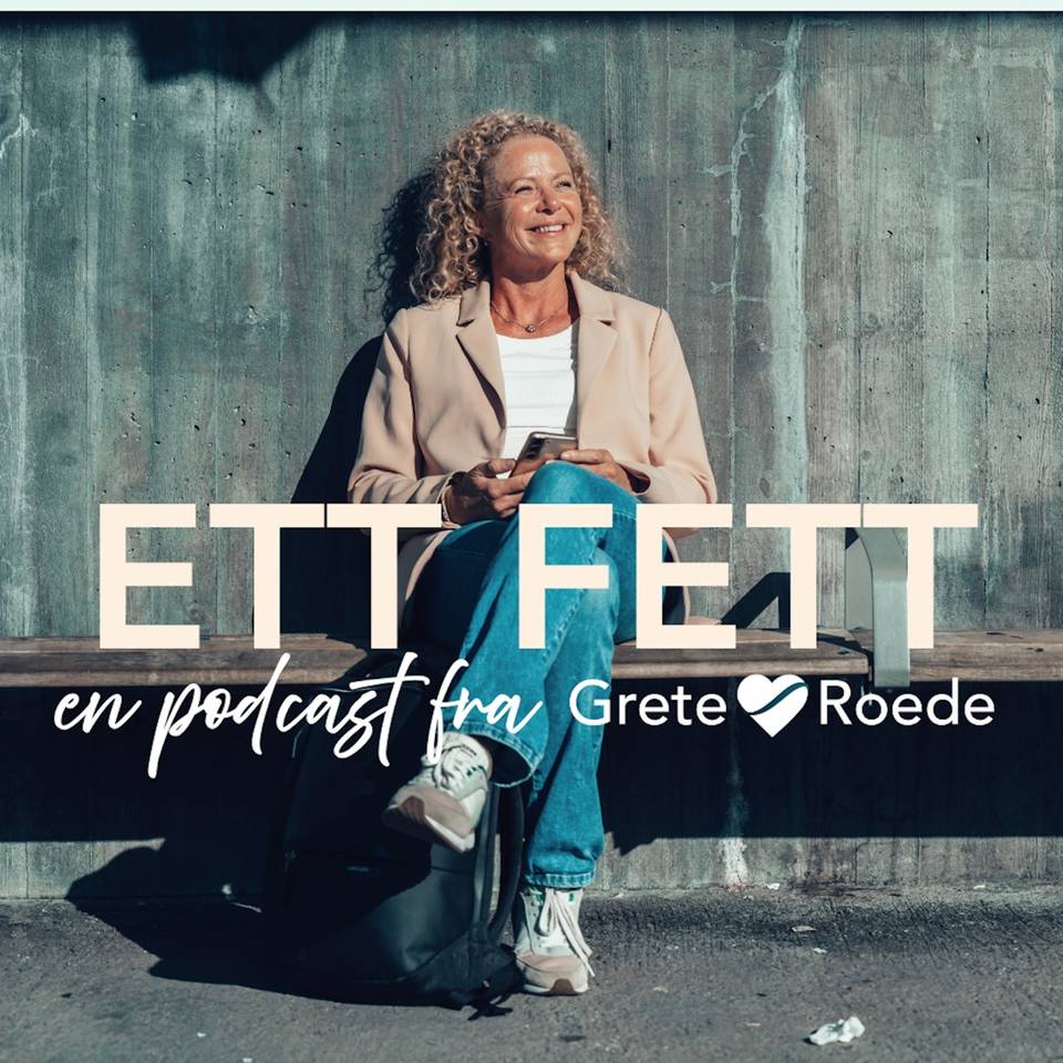Ett fett – en podcast fra Grete Roede
